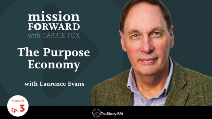 Title card of "Mission Forward Podcast with Carrie Fox. Episode title: The Purpose Economy with Laurence Evans" and a photo of Reputation Leaders CEO Laurence Evans.